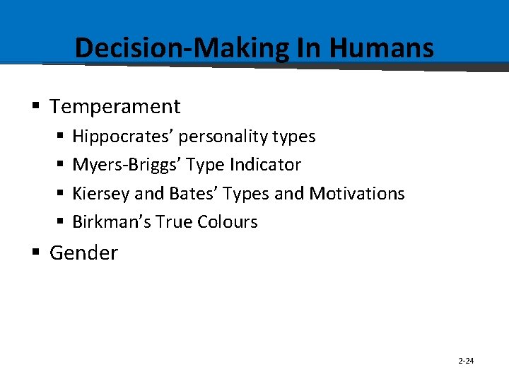 Decision-Making In Humans § Temperament § § Hippocrates’ personality types Myers-Briggs’ Type Indicator Kiersey
