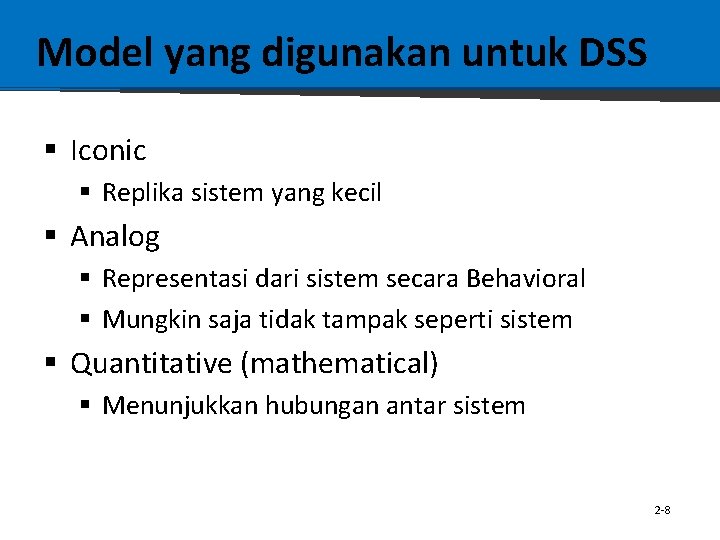Model yang digunakan untuk DSS § Iconic § Replika sistem yang kecil § Analog
