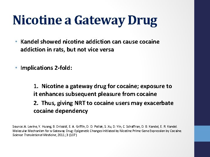 Nicotine a Gateway Drug • Kandel showed nicotine addiction cause cocaine addiction in rats,