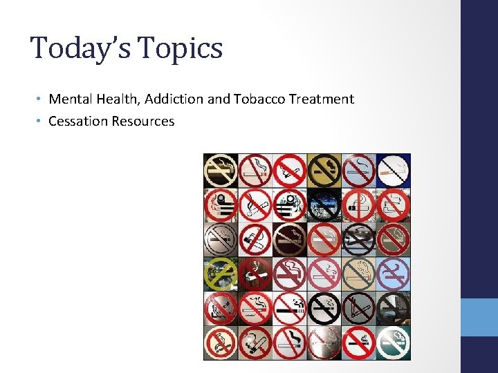 Today’s Topics • Mental Health, Addiction and Tobacco Treatment • Cessation Resources 