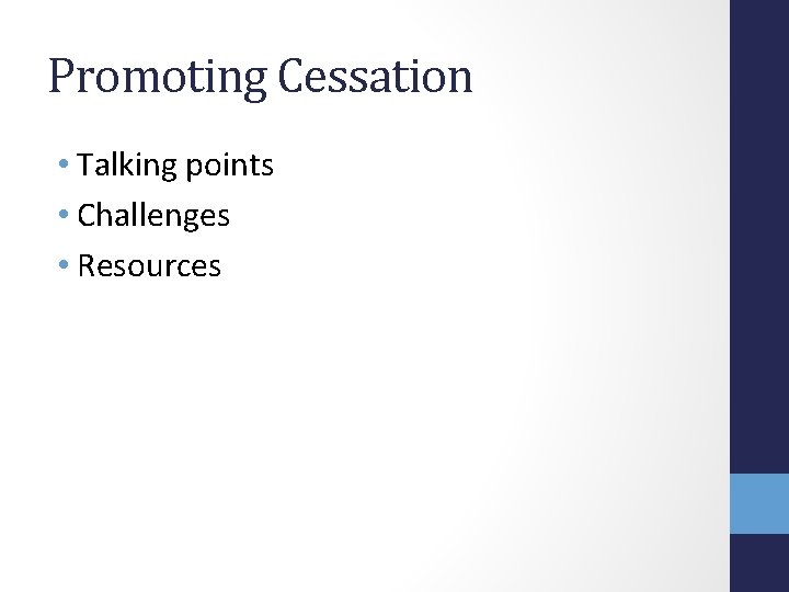 Promoting Cessation • Talking points • Challenges • Resources 