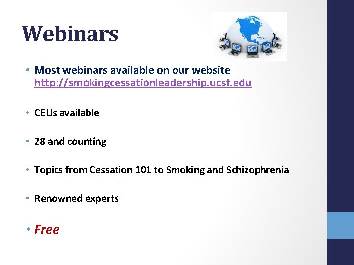 Webinars • Most webinars available on our website http: //smokingcessationleadership. ucsf. edu • CEUs