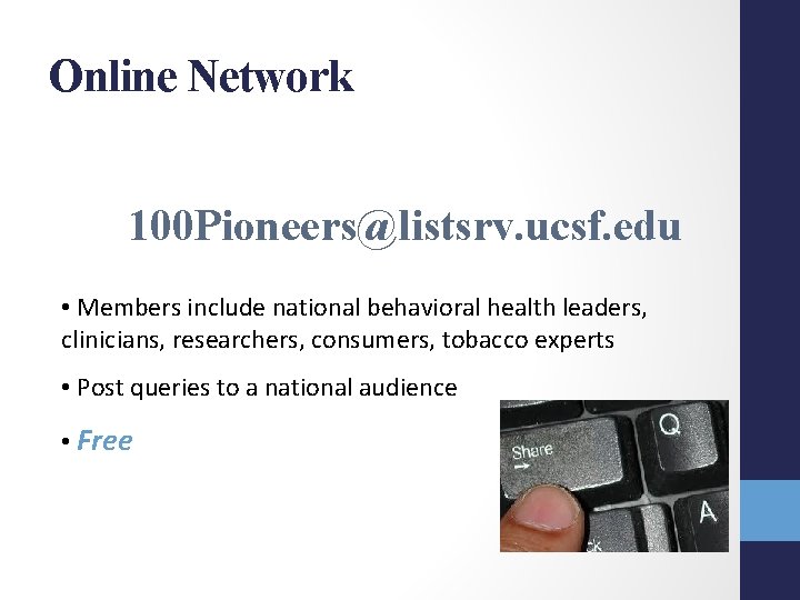 Online Network 100 Pioneers@listsrv. ucsf. edu • Members include national behavioral health leaders, clinicians,