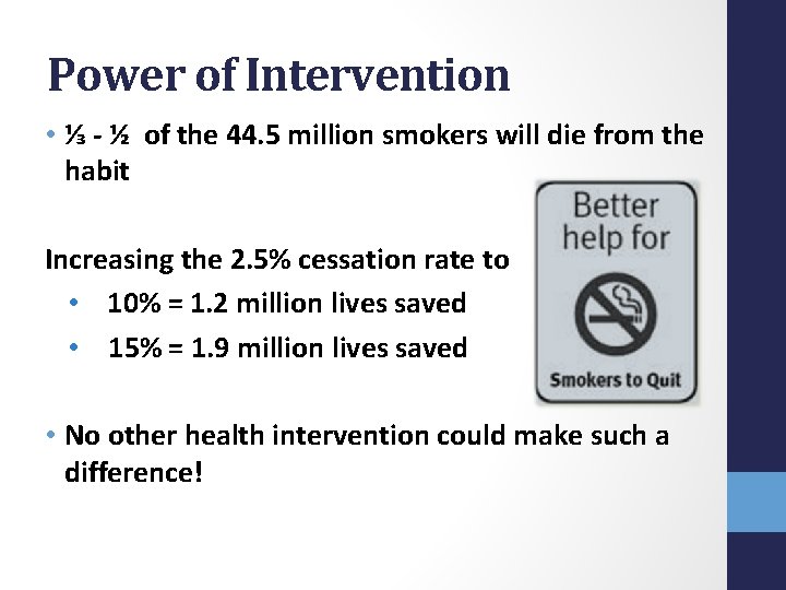 Power of Intervention • ⅓ - ½ of the 44. 5 million smokers will