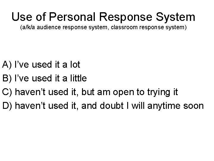 Use of Personal Response System (a/k/a audience response system, classroom response system) A) I’ve