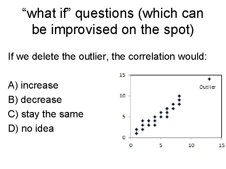 “what if” questions (which can be improvised on the spot) If we delete the