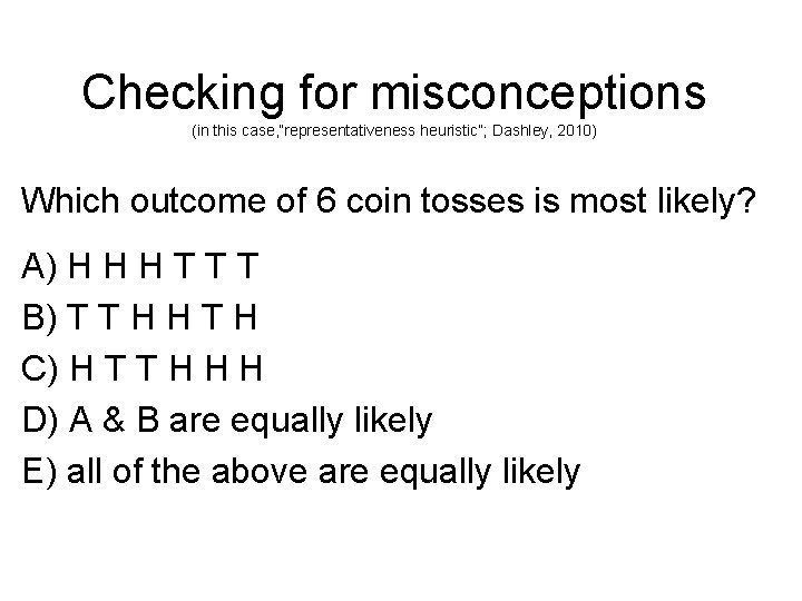 Checking for misconceptions (in this case, “representativeness heuristic”; Dashley, 2010) Which outcome of 6