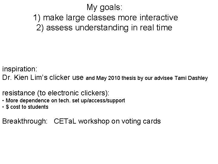 My goals: 1) make large classes more interactive 2) assess understanding in real time