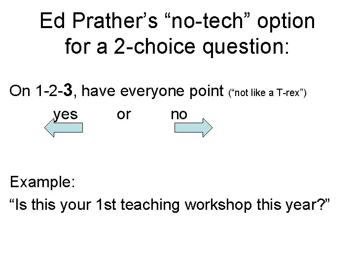 Ed Prather’s “no-tech” option for a 2 -choice question: On 1 -2 -3, have