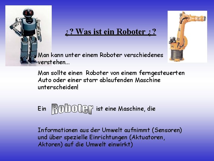 ¿? Was ist ein Roboter ¿? Man kann unter einem Roboter verschiedenes verstehen. .