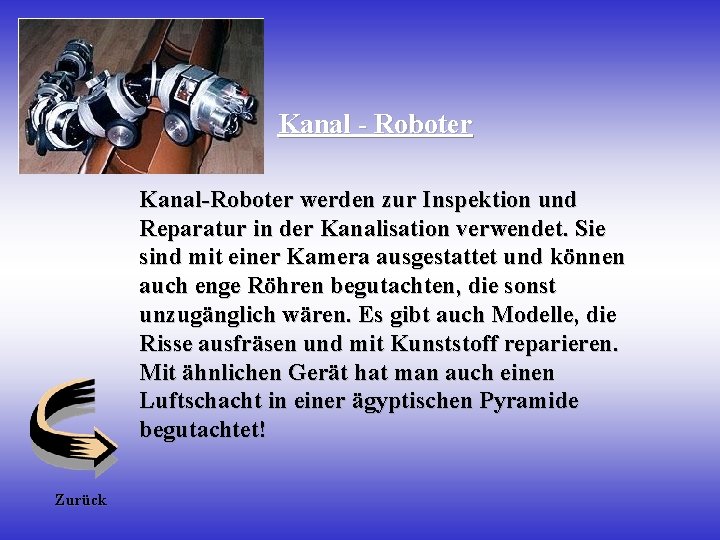 Kanal - Roboter Kanal-Roboter werden zur Inspektion und Reparatur in der Kanalisation verwendet. Sie