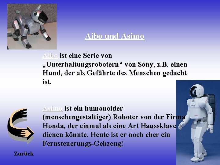 Aibo und Asimo Aibo ist eine Serie von „Unterhaltungsrobotern“ von Sony, z. B. einen