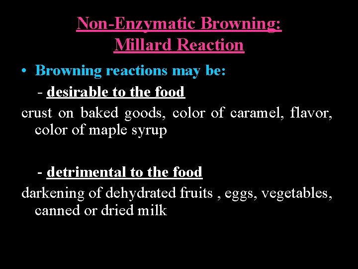 Non-Enzymatic Browning: Millard Reaction • Browning reactions may be: - desirable to the food