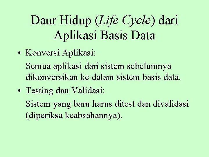 Daur Hidup (Life Cycle) dari Aplikasi Basis Data • Konversi Aplikasi: Semua aplikasi dari