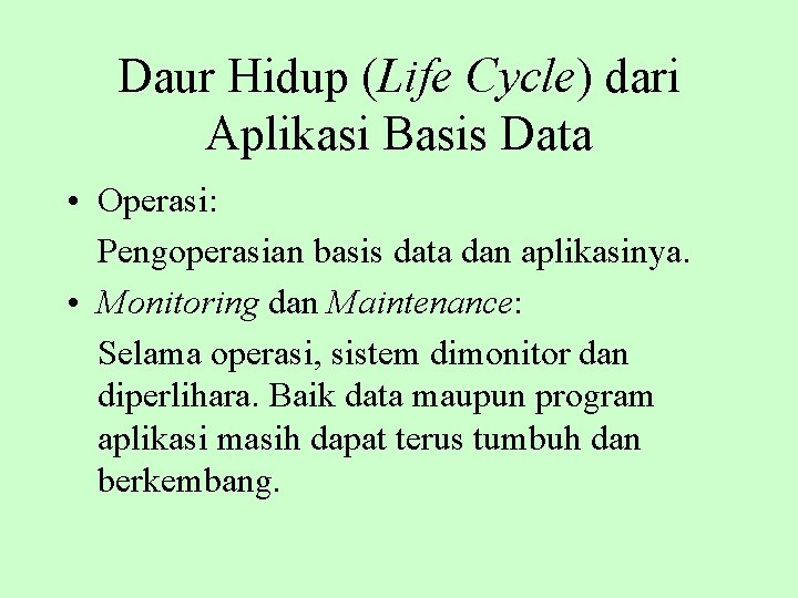 Daur Hidup (Life Cycle) dari Aplikasi Basis Data • Operasi: Pengoperasian basis data dan