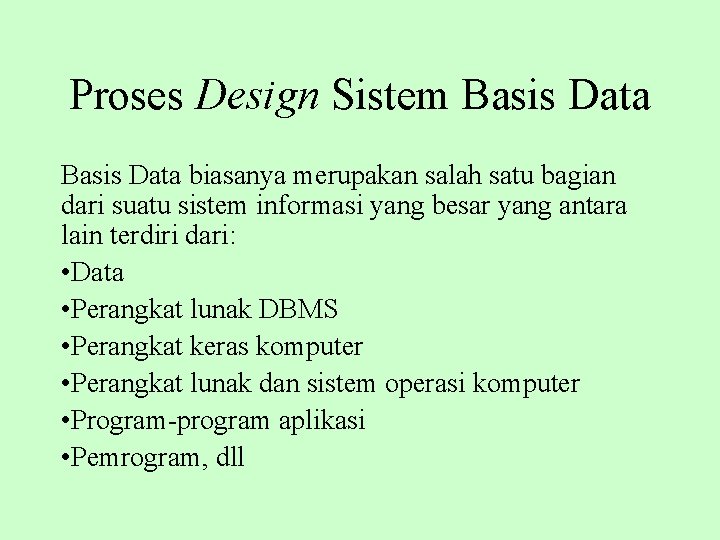Proses Design Sistem Basis Data biasanya merupakan salah satu bagian dari suatu sistem informasi