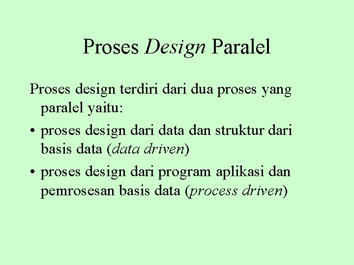 Proses Design Paralel Proses design terdiri dari dua proses yang paralel yaitu: • proses