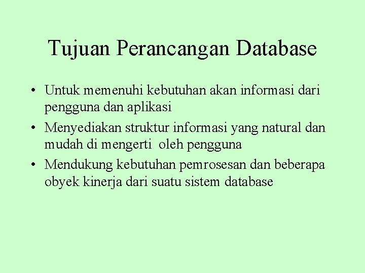 Tujuan Perancangan Database • Untuk memenuhi kebutuhan akan informasi dari pengguna dan aplikasi •