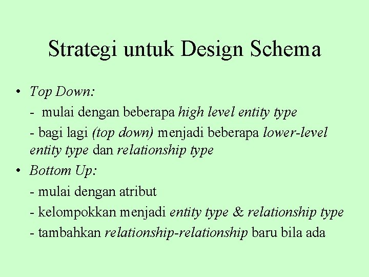 Strategi untuk Design Schema • Top Down: - mulai dengan beberapa high level entity