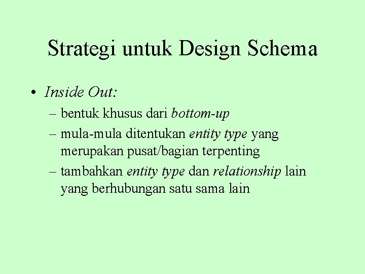 Strategi untuk Design Schema • Inside Out: – bentuk khusus dari bottom-up – mula-mula