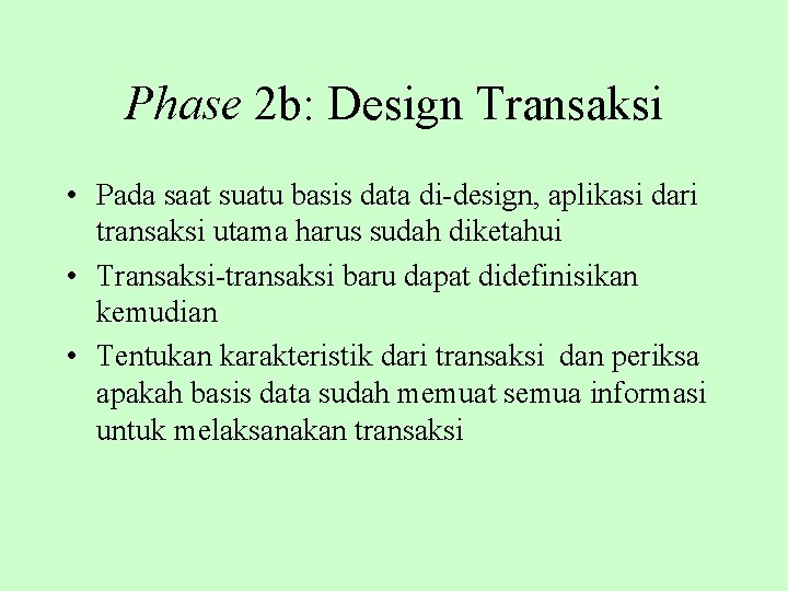 Phase 2 b: Design Transaksi • Pada saat suatu basis data di-design, aplikasi dari