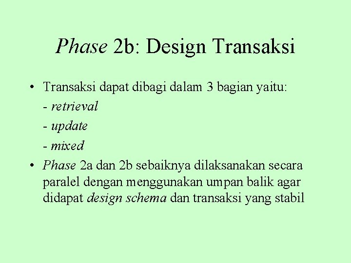 Phase 2 b: Design Transaksi • Transaksi dapat dibagi dalam 3 bagian yaitu: -