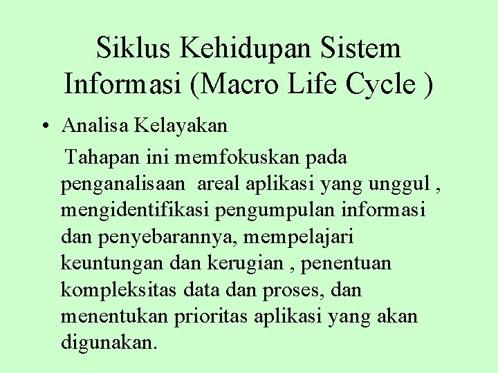 Siklus Kehidupan Sistem Informasi (Macro Life Cycle ) • Analisa Kelayakan Tahapan ini memfokuskan