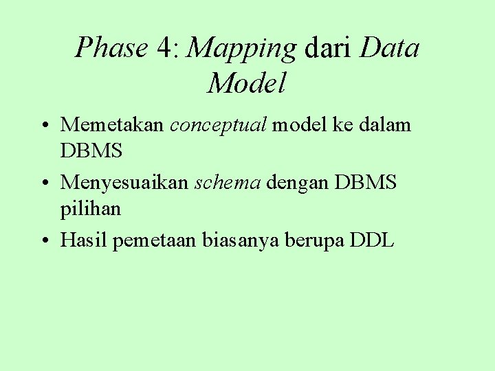 Phase 4: Mapping dari Data Model • Memetakan conceptual model ke dalam DBMS •