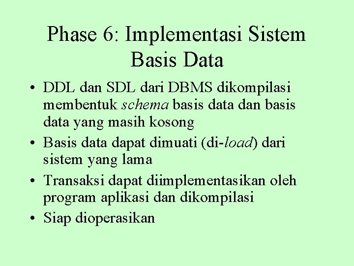 Phase 6: Implementasi Sistem Basis Data • DDL dan SDL dari DBMS dikompilasi membentuk