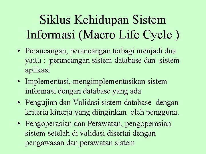 Siklus Kehidupan Sistem Informasi (Macro Life Cycle ) • Perancangan, perancangan terbagi menjadi dua