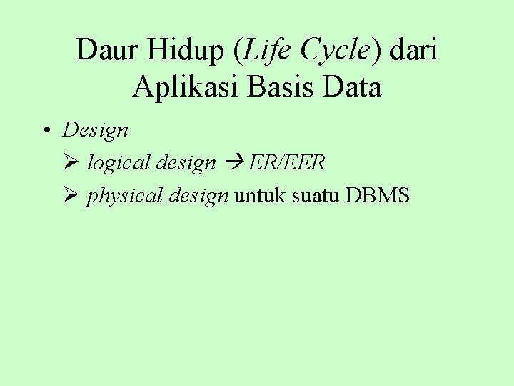 Daur Hidup (Life Cycle) dari Aplikasi Basis Data • Design logical design ER/EER physical