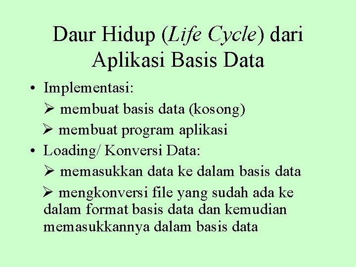 Daur Hidup (Life Cycle) dari Aplikasi Basis Data • Implementasi: membuat basis data (kosong)