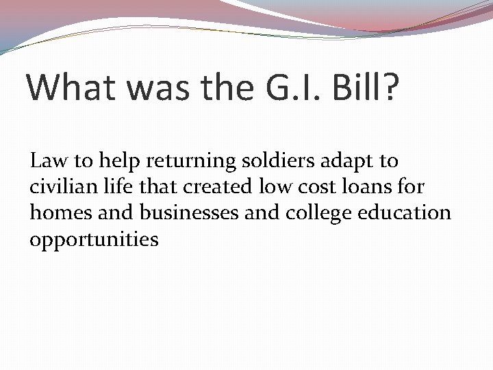 What was the G. I. Bill? Law to help returning soldiers adapt to civilian