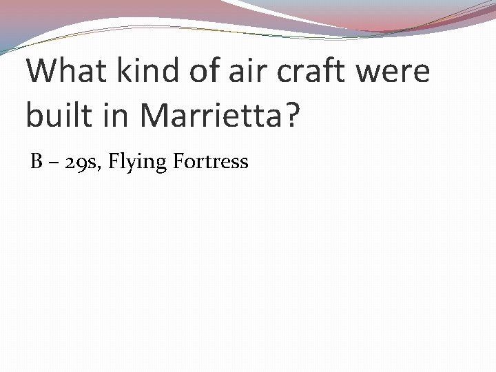 What kind of air craft were built in Marrietta? B – 29 s, Flying