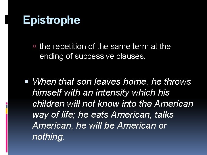 Epistrophe the repetition of the same term at the ending of successive clauses. When