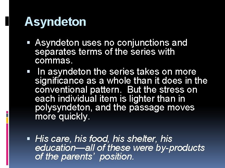 Asyndeton uses no conjunctions and separates terms of the series with commas. In asyndeton