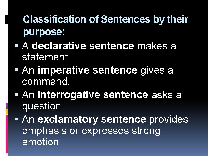  Classification of Sentences by their purpose: A declarative sentence makes a statement. An