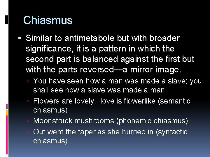 Chiasmus Similar to antimetabole but with broader significance, it is a pattern in which
