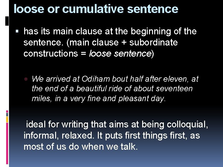 loose or cumulative sentence has its main clause at the beginning of the sentence.