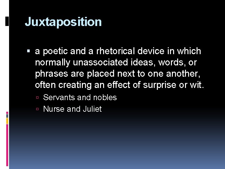 Juxtaposition a poetic and a rhetorical device in which normally unassociated ideas, words, or
