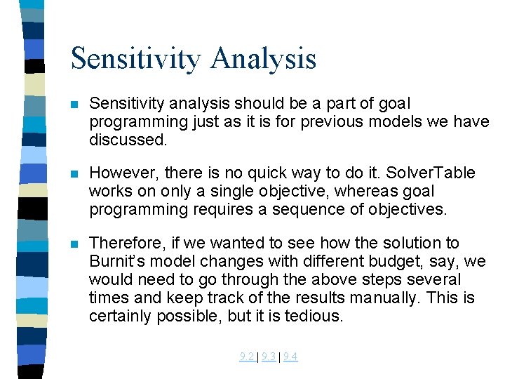 Sensitivity Analysis n Sensitivity analysis should be a part of goal programming just as