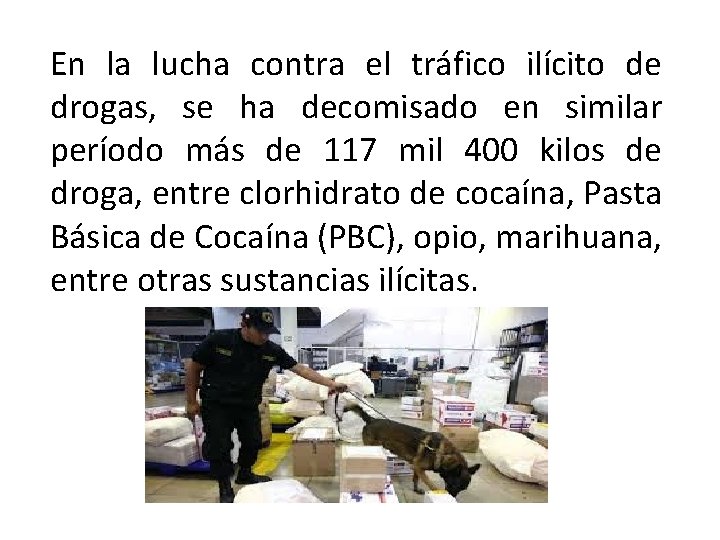 En la lucha contra el tráfico ilícito de drogas, se ha decomisado en similar