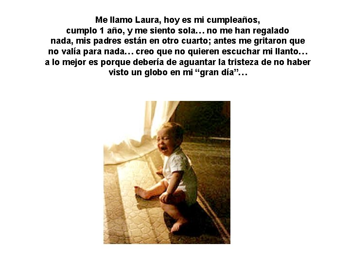 Me llamo Laura, hoy es mi cumpleaños, cumplo 1 año, y me siento sola…