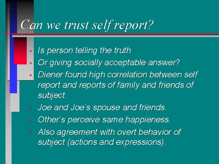 Can we trust self report? • • • Is person telling the truth Or