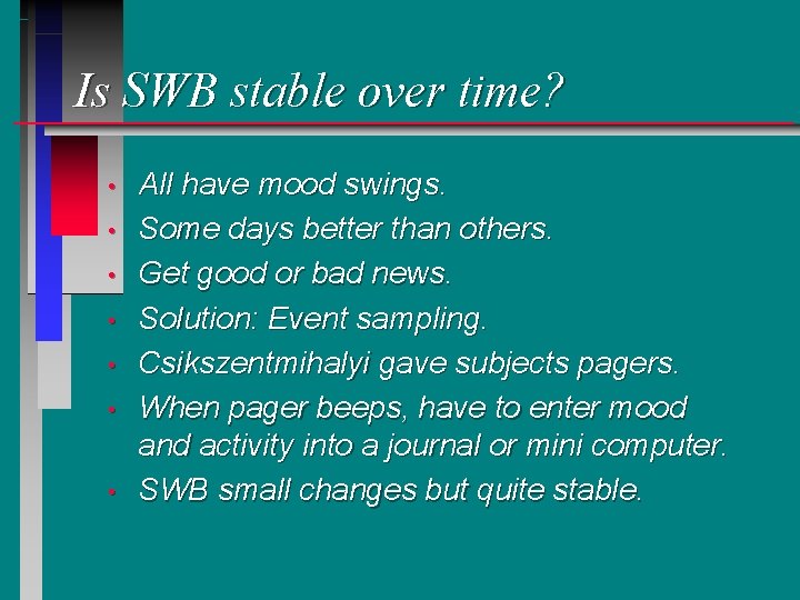 Is SWB stable over time? • • All have mood swings. Some days better