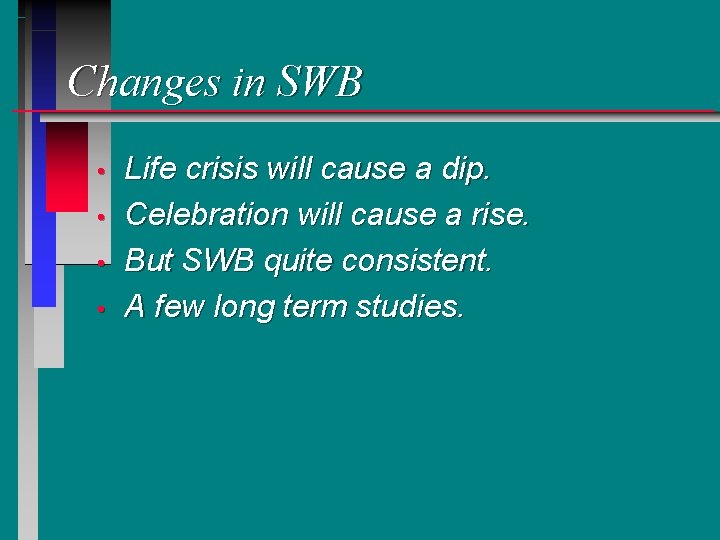 Changes in SWB • • Life crisis will cause a dip. Celebration will cause