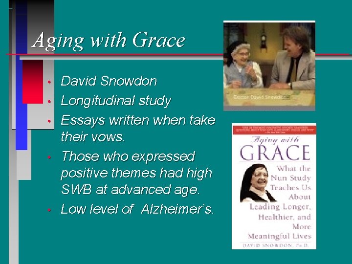 Aging with Grace • • • David Snowdon Longitudinal study Essays written when take