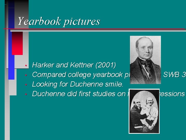 Yearbook pictures • • Harker and Kettner (2001) Compared college yearbook photos with SWB