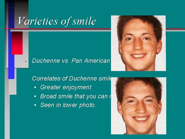 Varieties of smile • Duchenne vs. Pan American smiles • Correlates of Duchenne smile