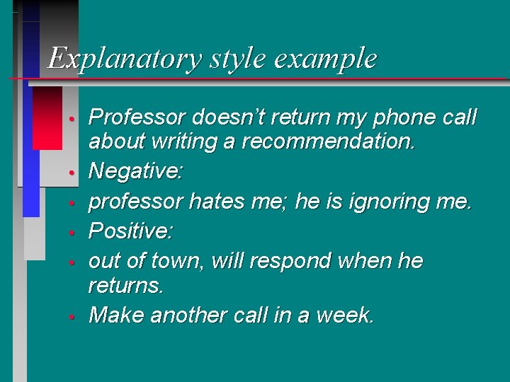 Explanatory style example • • • Professor doesn’t return my phone call about writing